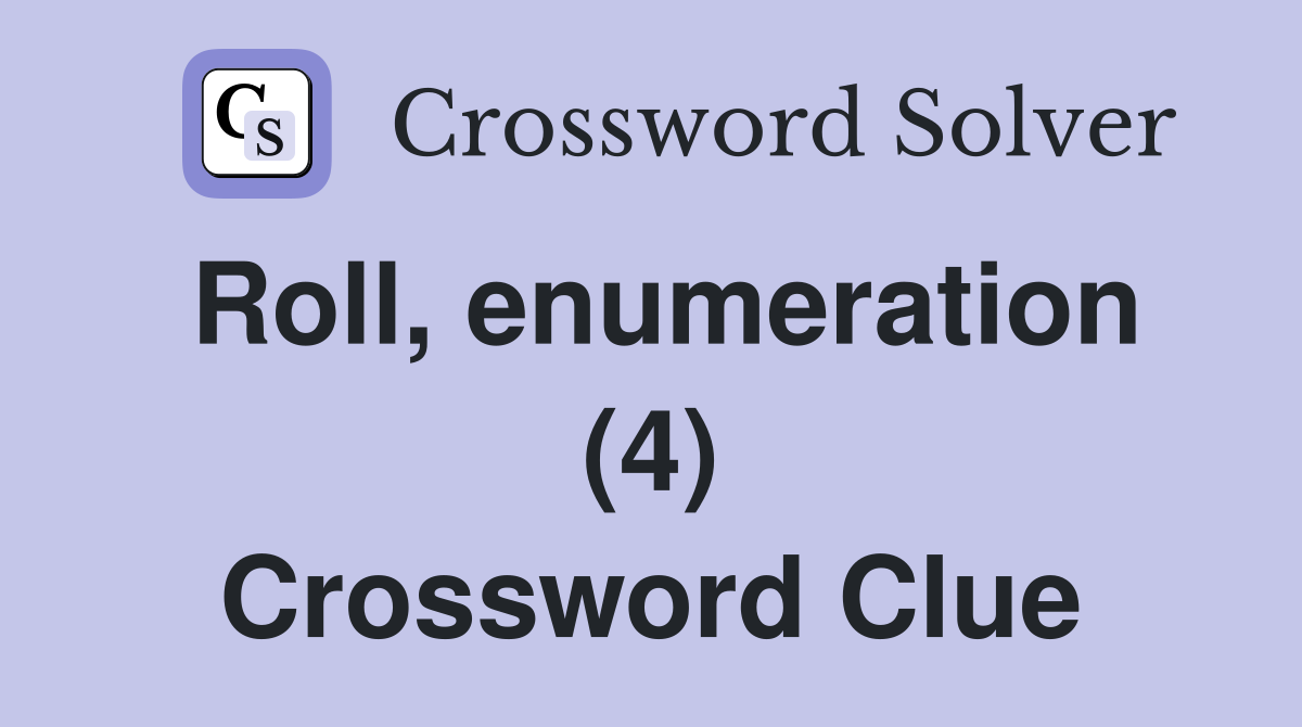 Roll, enumeration (4) Crossword Clue