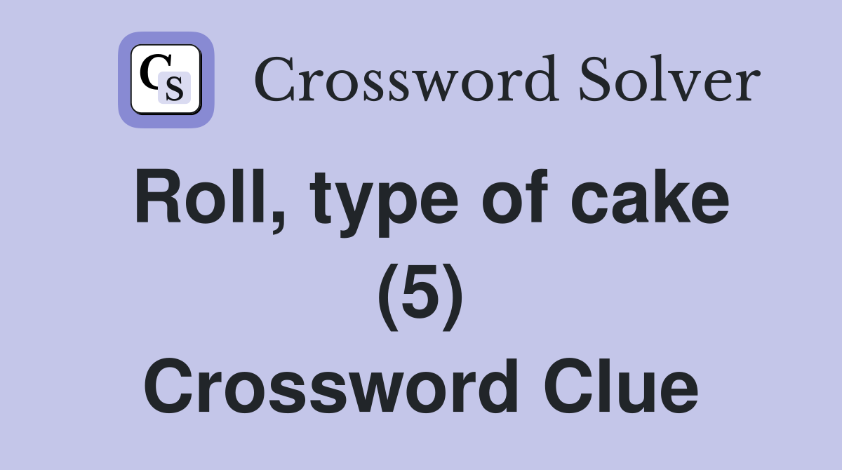 Roll, type of cake (5) Crossword Clue