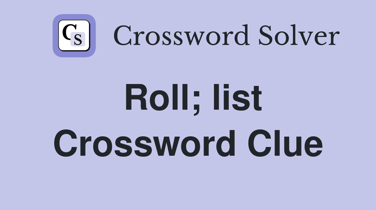 Roll; list Crossword Clue