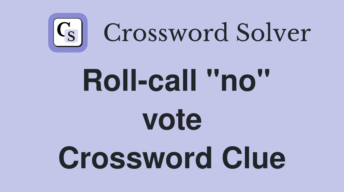 Roll-call ''no'' vote Crossword Clue
