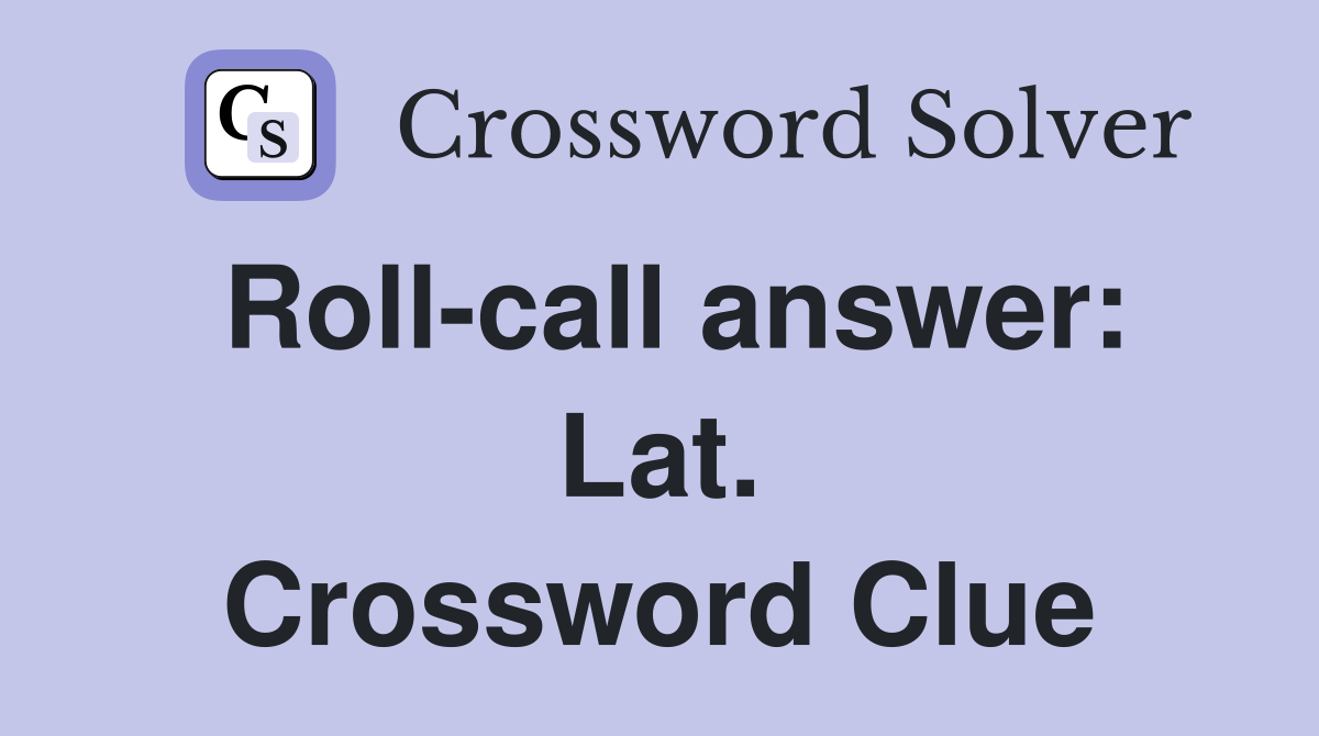 Roll-call answer: Lat. Crossword Clue