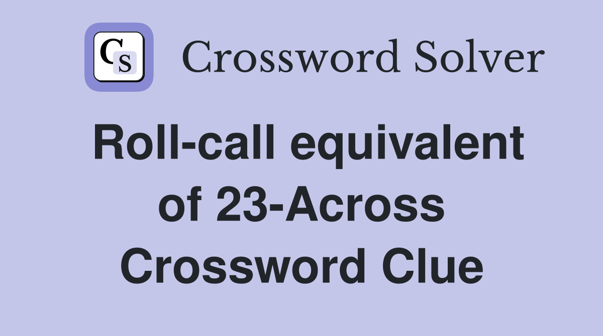 Roll-call equivalent of 23-Across Crossword Clue