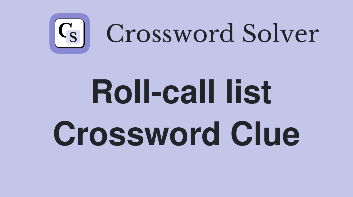 Roll-call list Crossword Clue