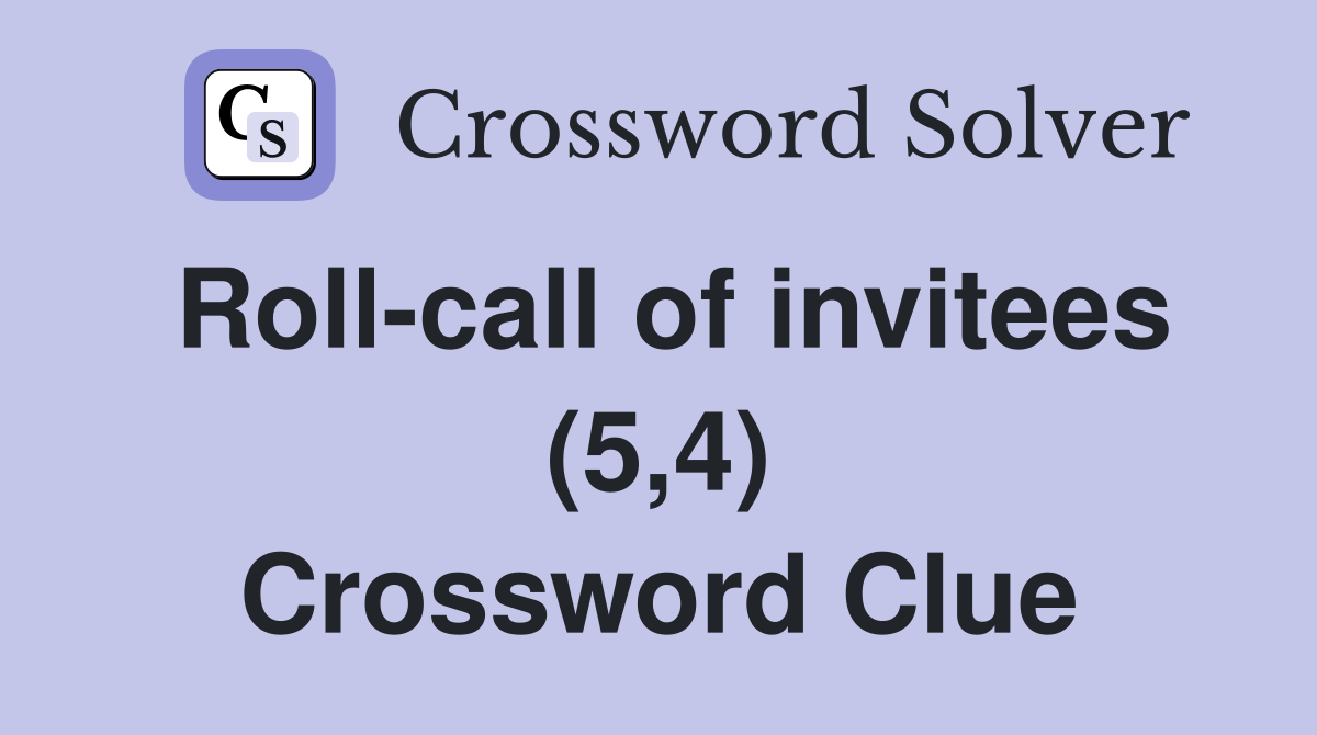 Roll-call of invitees (5,4) Crossword Clue