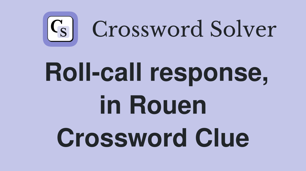 Roll-call response, in Rouen Crossword Clue