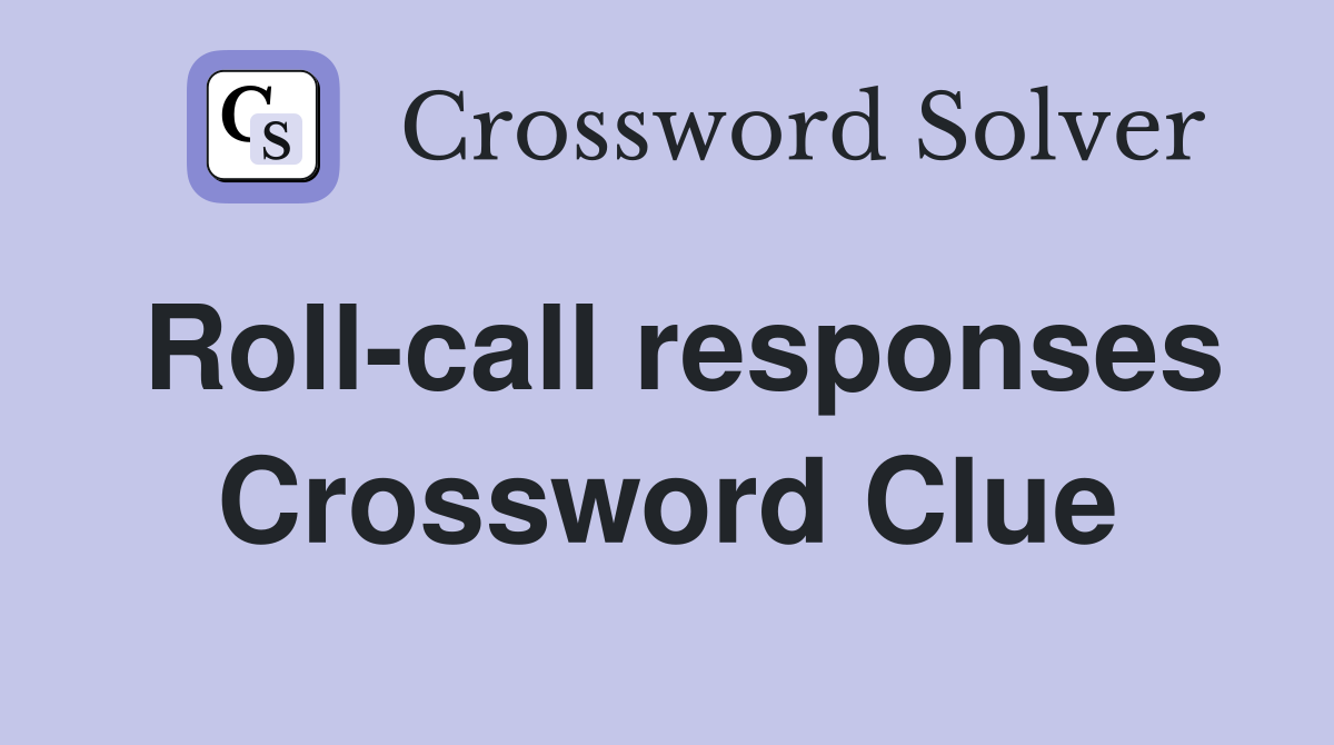 Roll-call responses Crossword Clue