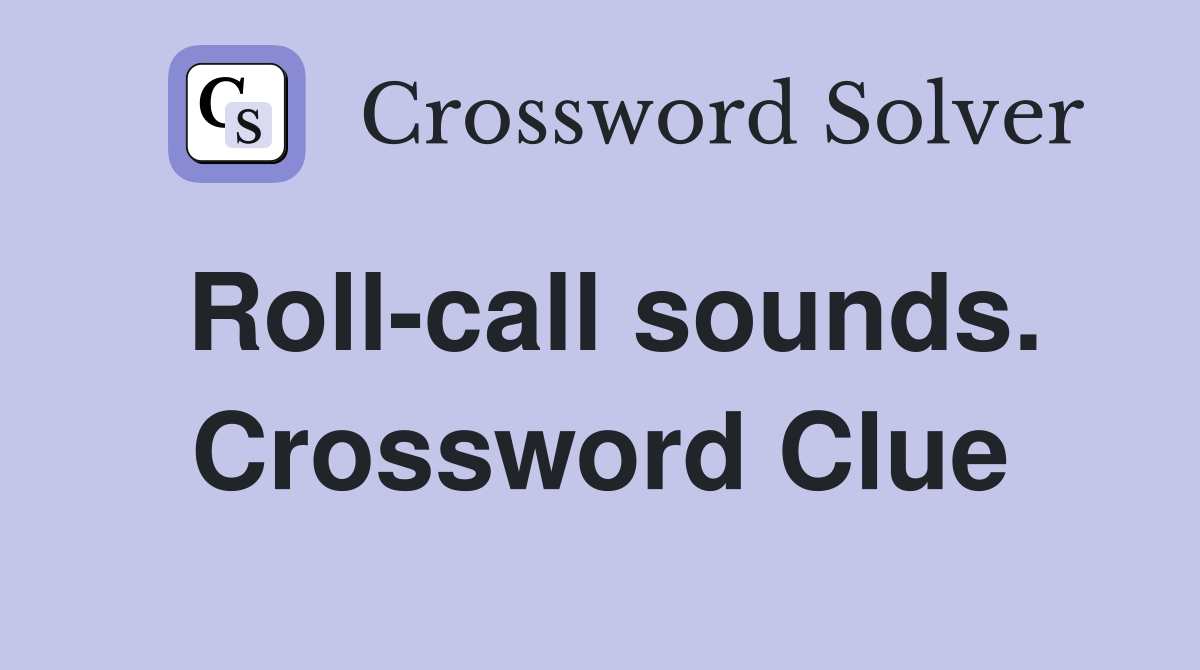 Roll-call sounds. Crossword Clue