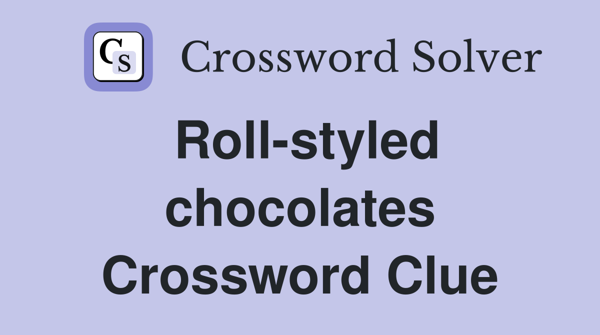 Roll-styled chocolates Crossword Clue