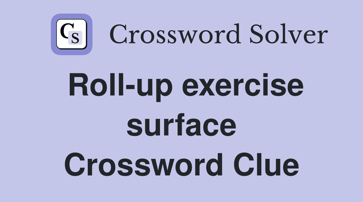 Roll-up exercise surface Crossword Clue