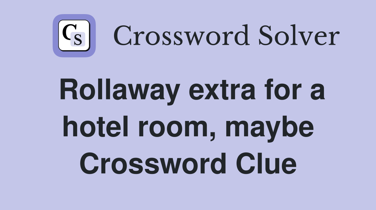 Rollaway extra for a hotel room, maybe Crossword Clue