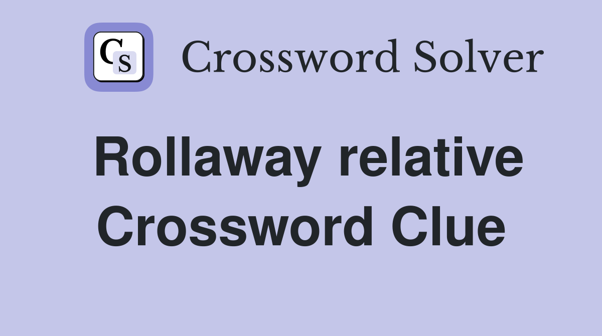 Rollaway relative Crossword Clue