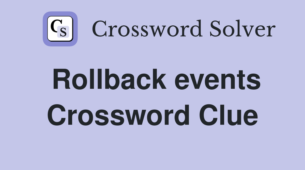 Rollback events Crossword Clue