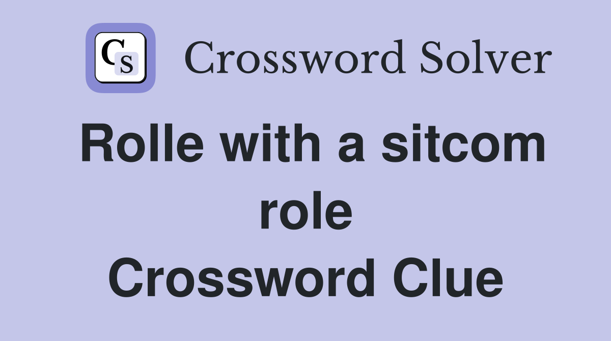 Rolle with a sitcom role Crossword Clue