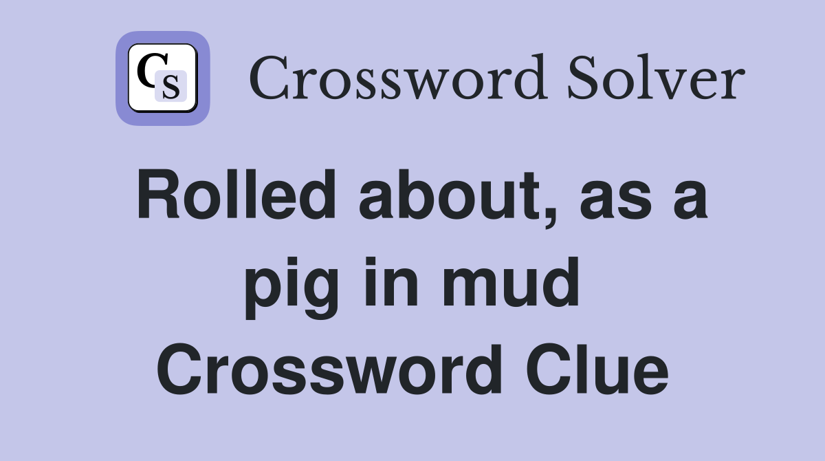 Rolled about, as a pig in mud Crossword Clue