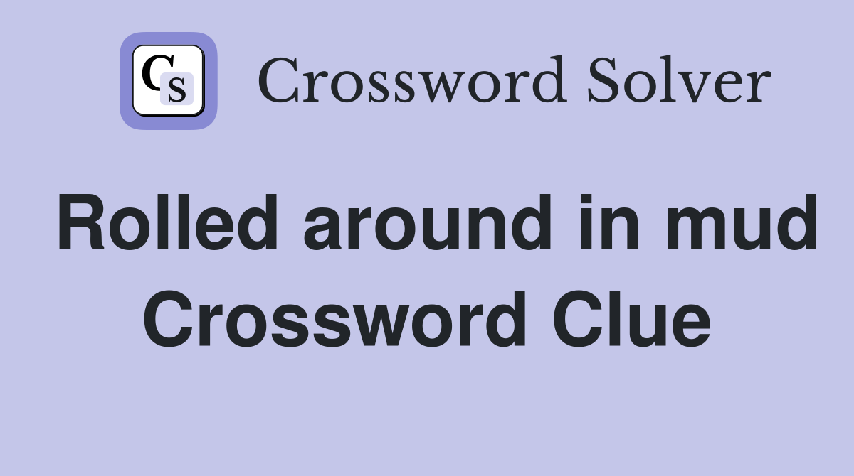 Rolled around in mud Crossword Clue