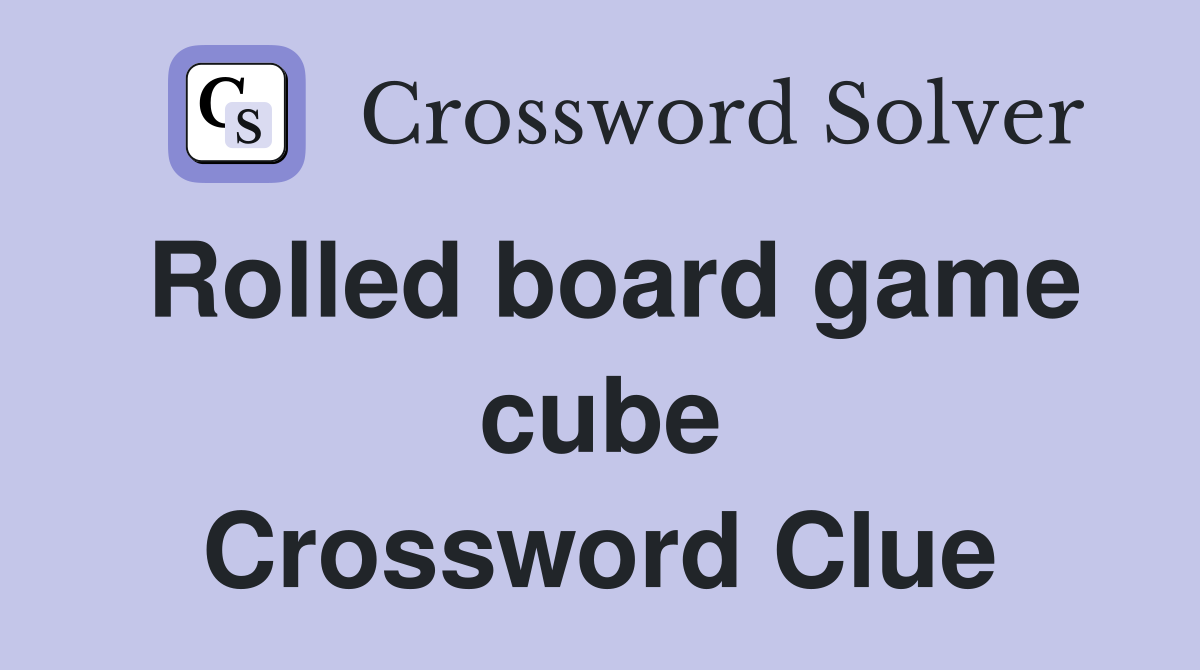 Rolled board game cube Crossword Clue