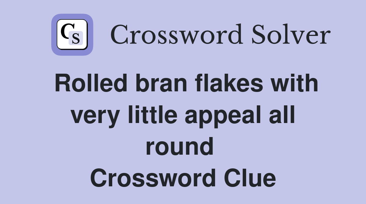 Rolled bran flakes with very little appeal all round  Crossword Clue