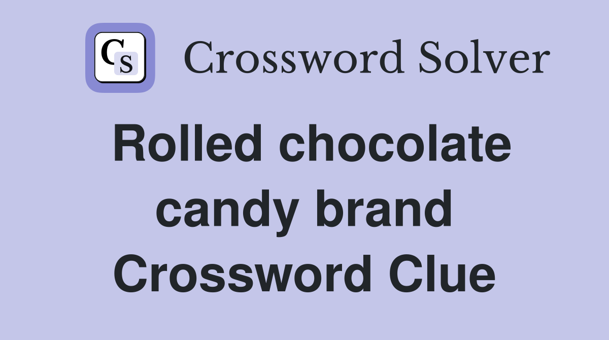 Rolled chocolate candy brand Crossword Clue