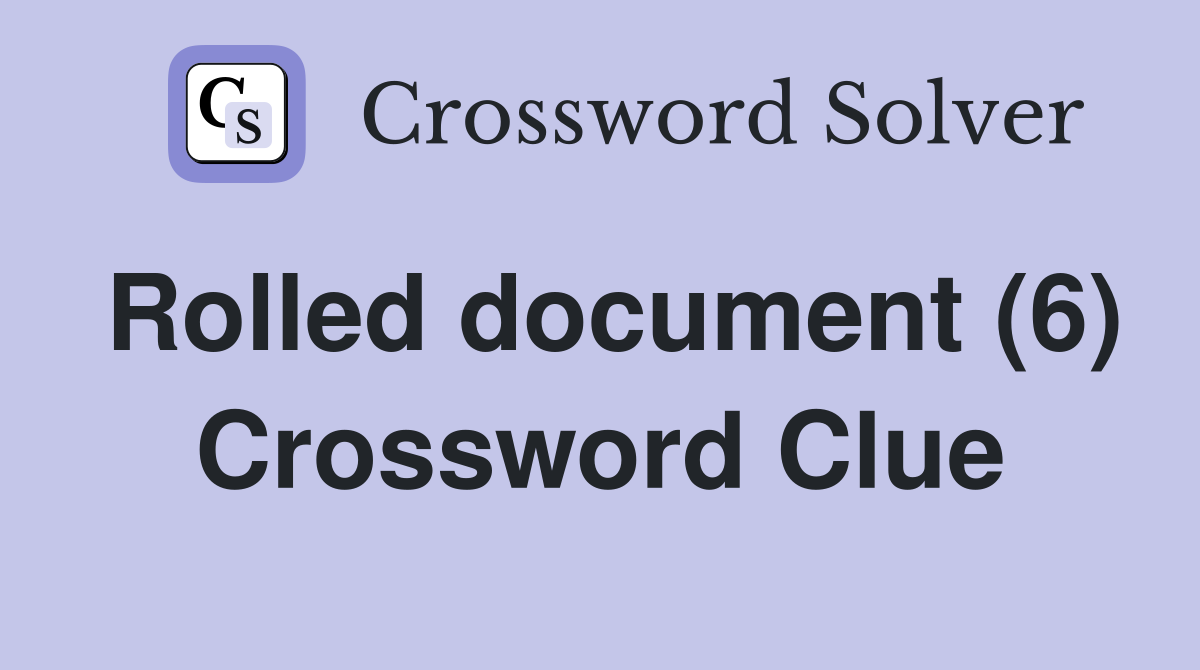Rolled document (6) Crossword Clue