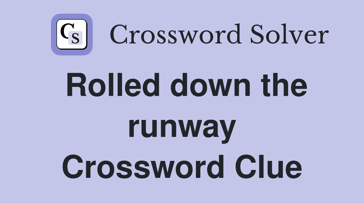 Rolled down the runway Crossword Clue