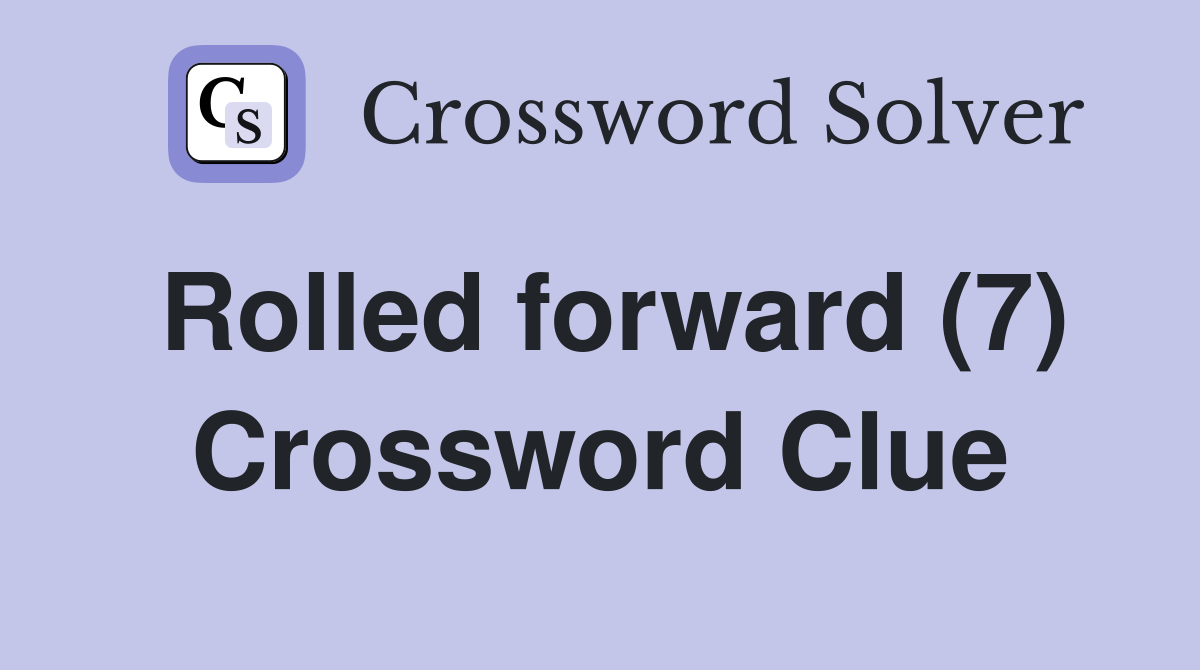 Rolled forward (7) Crossword Clue