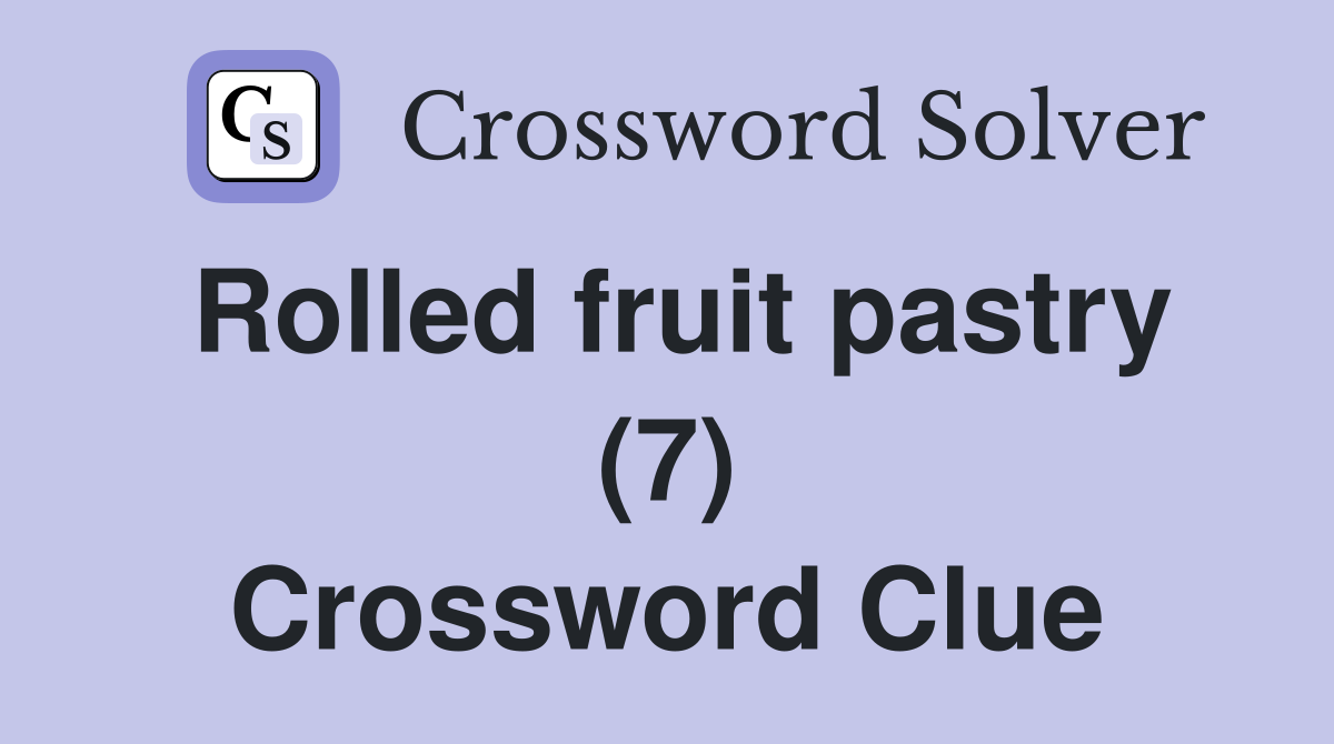 Rolled fruit pastry (7) Crossword Clue