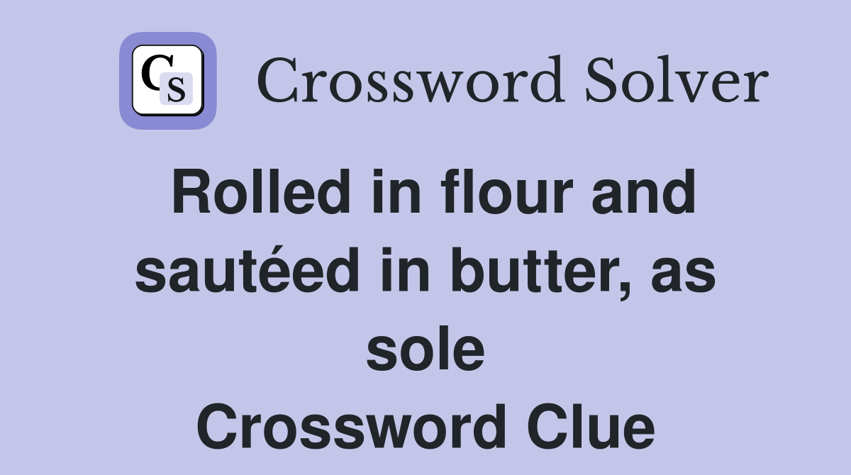 Rolled in flour and sautéed in butter, as sole Crossword Clue