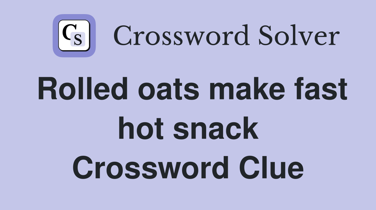 Rolled oats make fast hot snack Crossword Clue