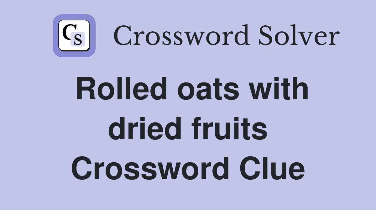 Rolled oats with dried fruits Crossword Clue