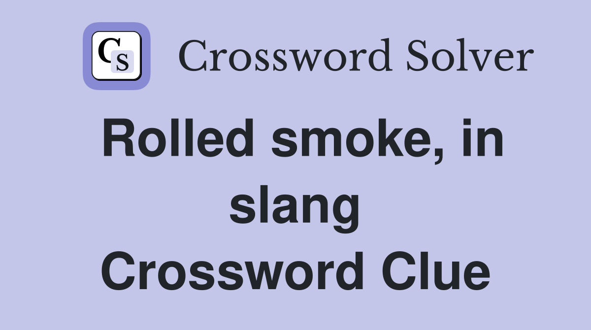 Rolled smoke, in slang Crossword Clue
