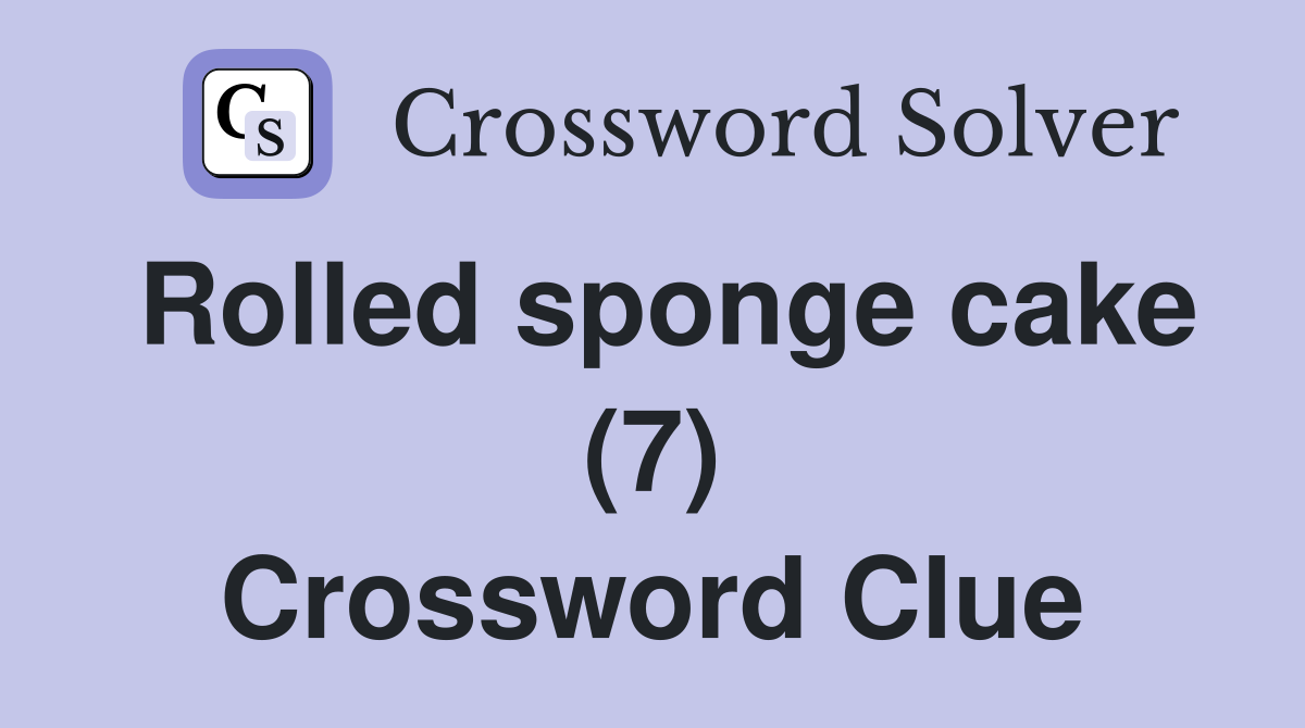 Rolled sponge cake (7) Crossword Clue