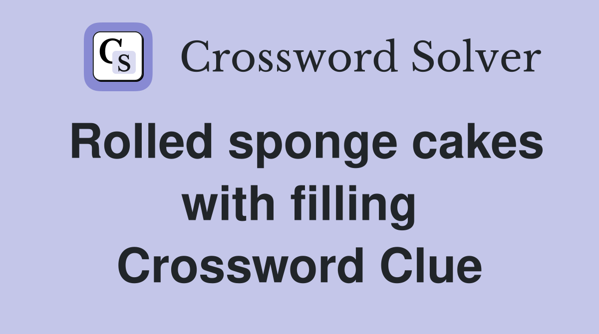 Rolled sponge cakes with filling Crossword Clue
