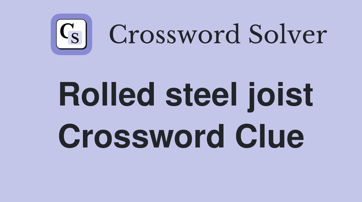 Rolled steel joist Crossword Clue