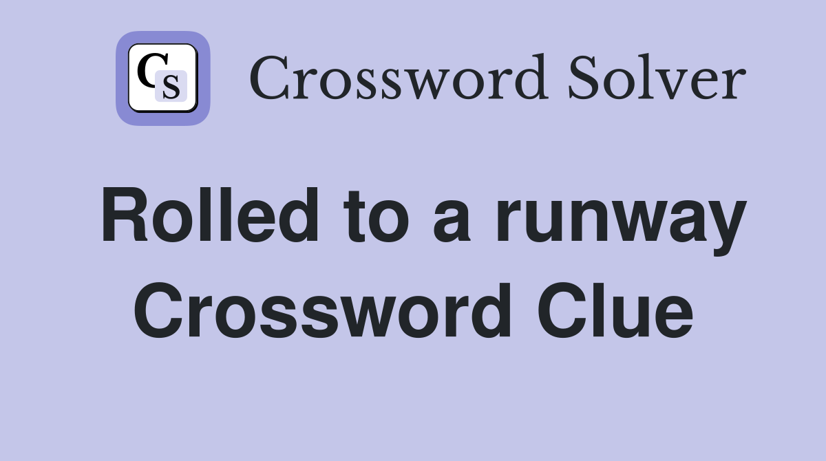 Rolled to a runway Crossword Clue