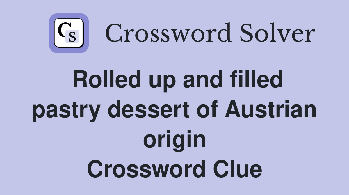 Rolled up and filled pastry dessert of Austrian origin Crossword Clue