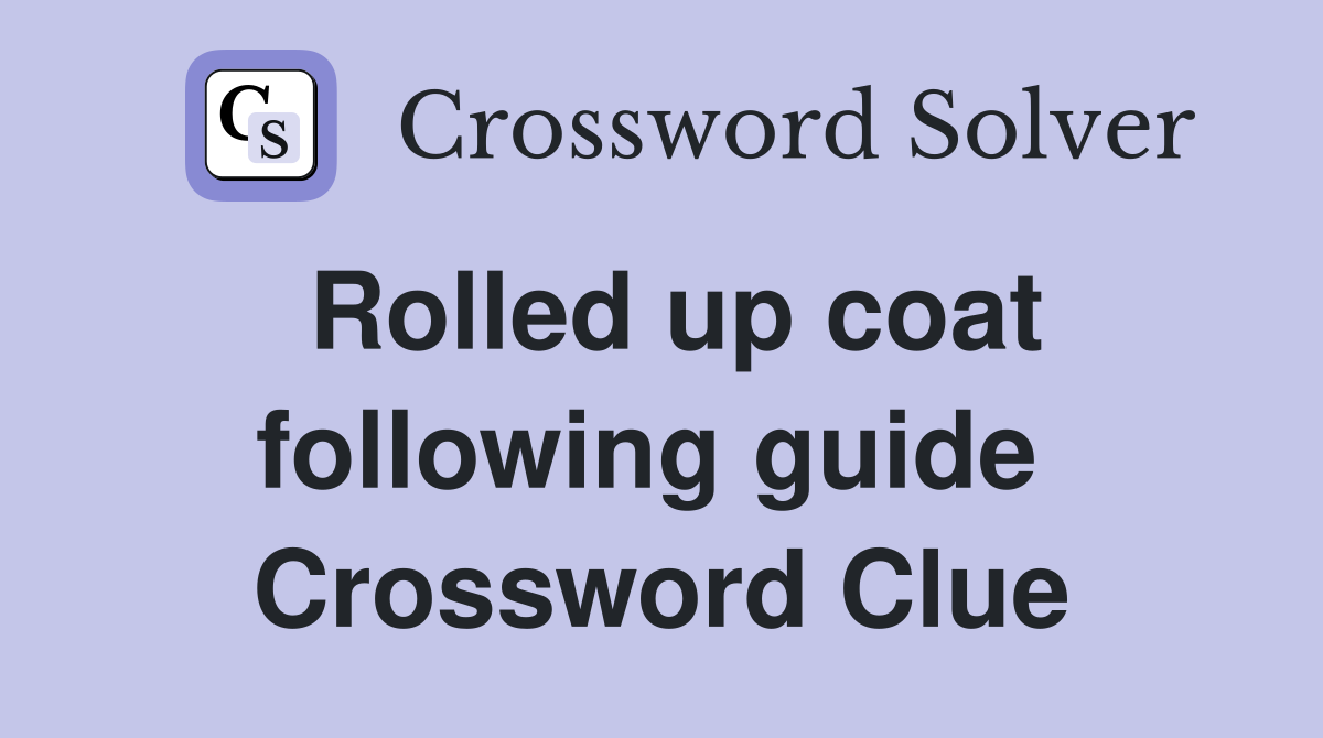 Rolled up coat following guide  Crossword Clue