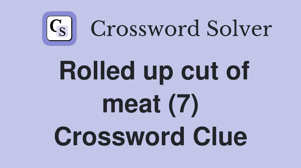 Rolled up cut of meat (7) Crossword Clue