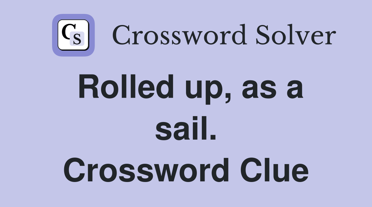 Rolled up, as a sail. Crossword Clue
