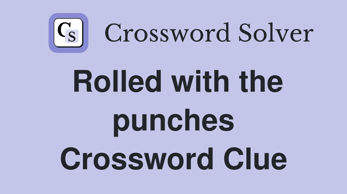 Rolled with the punches Crossword Clue