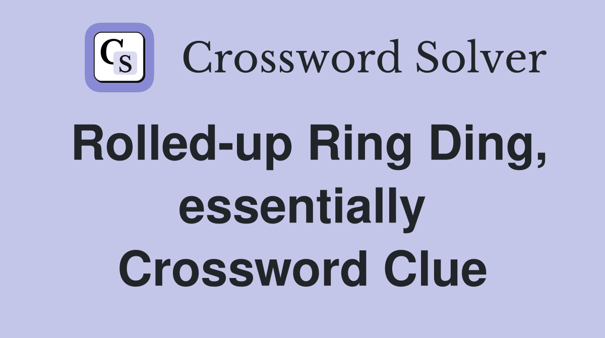 Rolled-up Ring Ding, essentially Crossword Clue