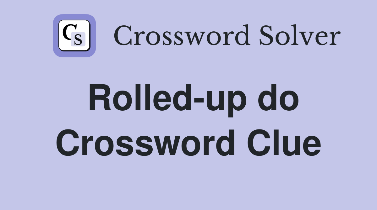 Rolled-up do Crossword Clue