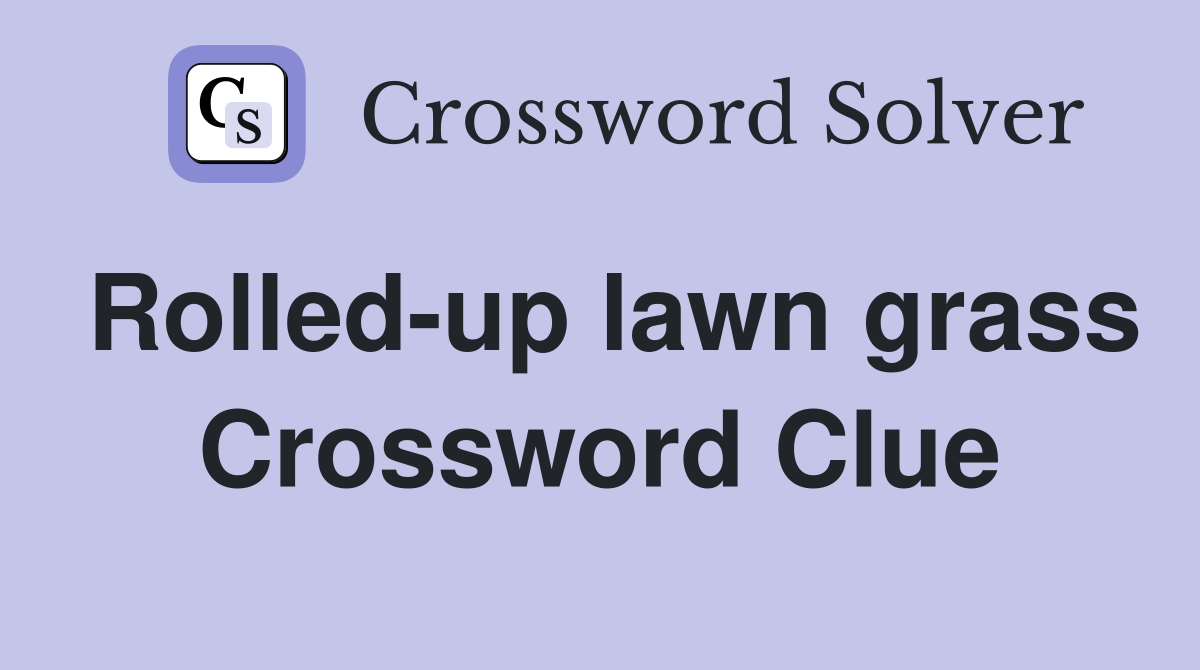 Rolled-up lawn grass Crossword Clue
