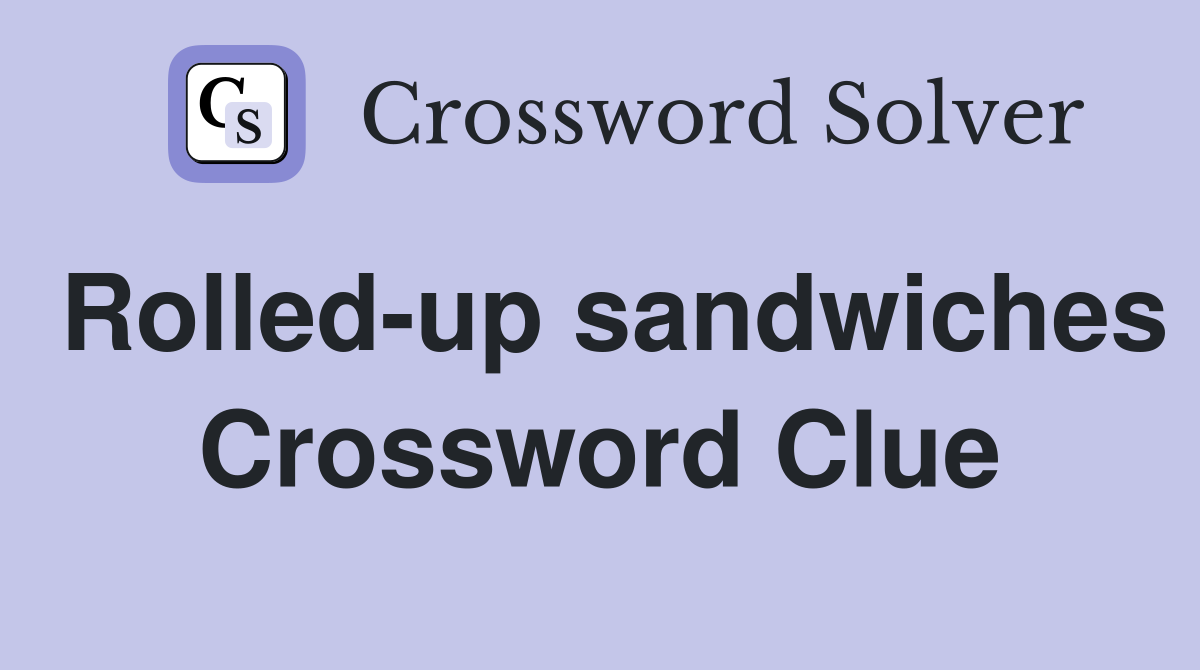 Rolled-up sandwiches Crossword Clue