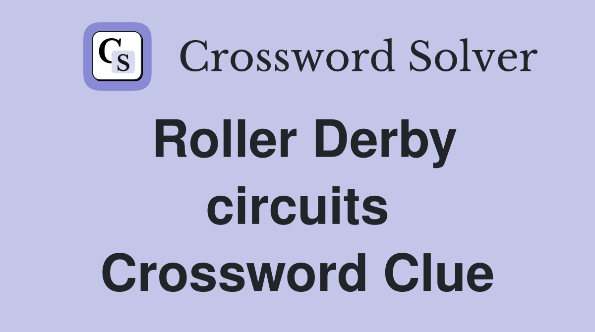 Roller Derby circuits Crossword Clue