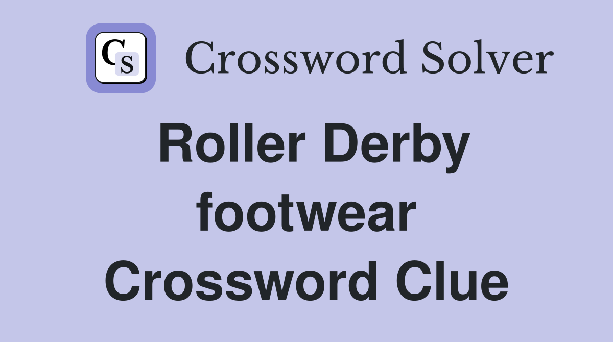 Roller Derby footwear Crossword Clue