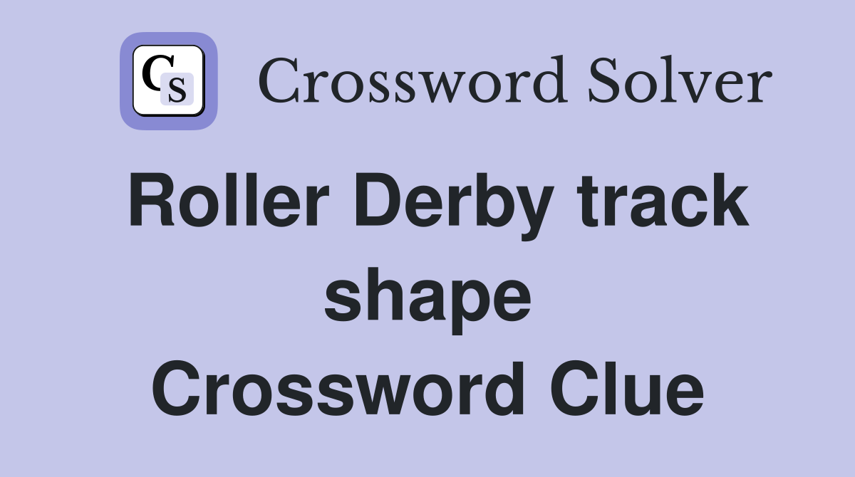 Roller Derby track shape Crossword Clue