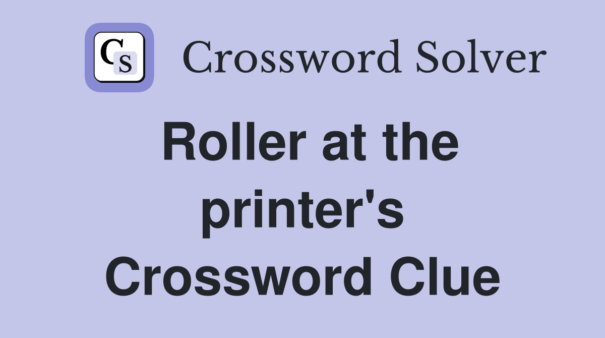 Roller at the printer's Crossword Clue