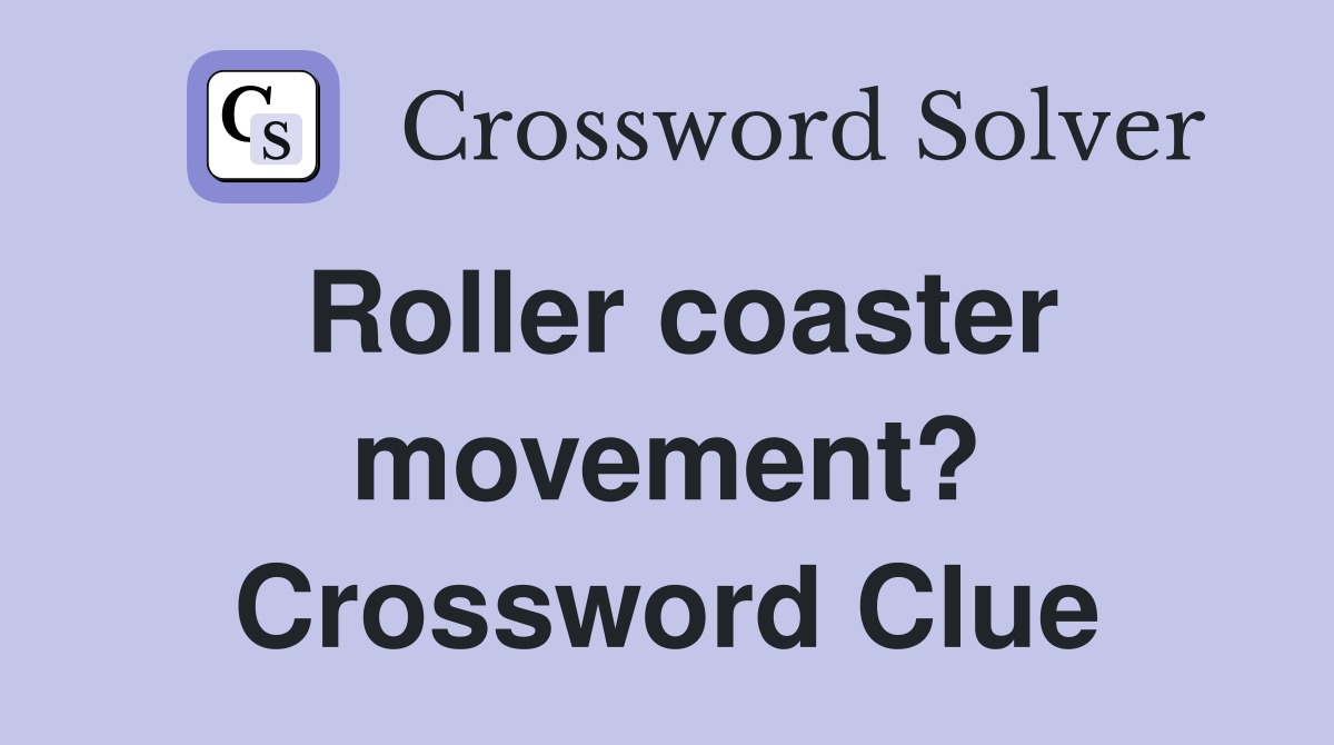 Roller coaster movement? Crossword Clue