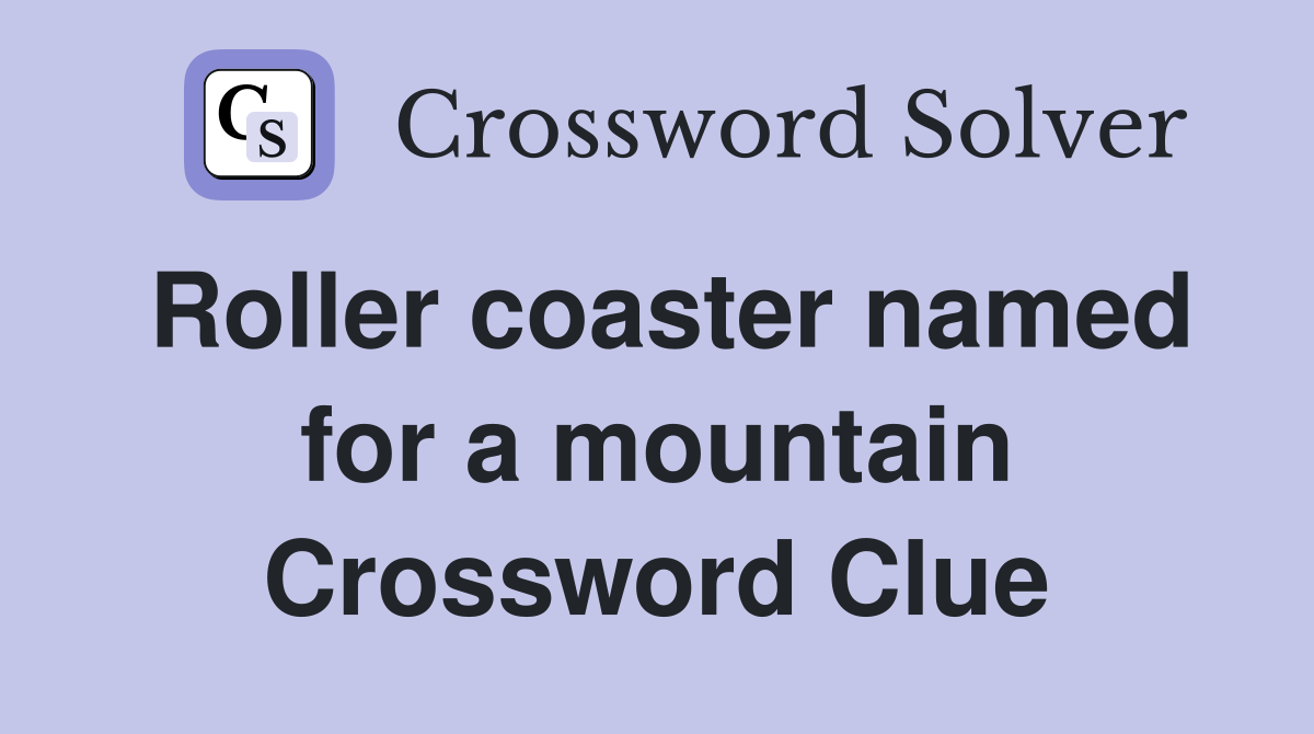 Roller coaster named for a mountain Crossword Clue