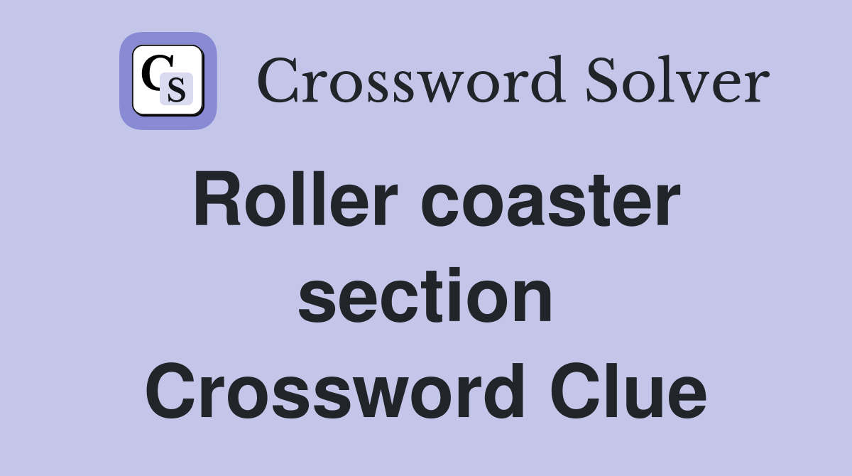 Roller coaster section Crossword Clue